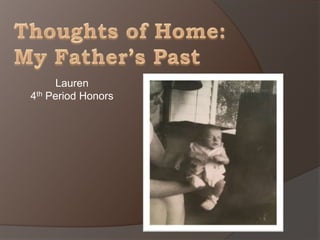 Thoughts of Home: My Father’s PastLauren 4thPeriod Honors