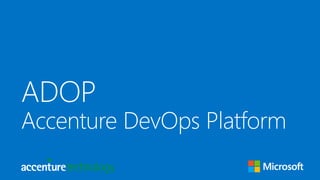 ADOP
Accenture DevOps Platform
 