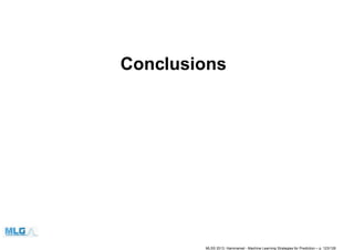 Conclusions
MLSS 2013, Hammamet - Machine Learning Strategies for Prediction – p. 123/128
 