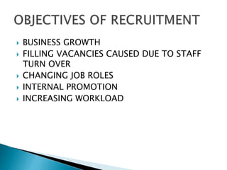  BUSINESS GROWTH
 FILLING VACANCIES CAUSED DUE TO STAFF
TURN OVER
 CHANGING JOB ROLES
 INTERNAL PROMOTION
 INCREASING WORKLOAD
 