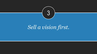 Others think it is
AN UNNECESSARY EVIL.
Sell a vision first.
3
 