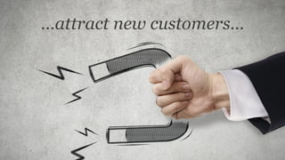 …attract new customers…
 