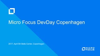 2017, April 5th Bella Center, Copenhagen
Micro Focus DevDay Copenhagen
 