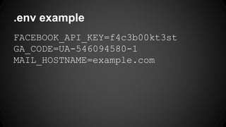 .env example 
FACEBOOK_API_KEY=f4c3b00kt3st 
GA_CODE=UA-546094580-1 
MAIL_HOSTNAME=example.com 
 