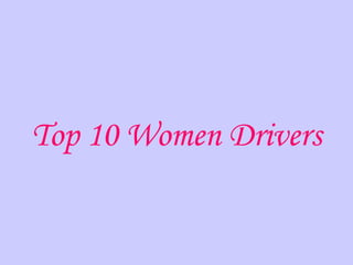 Top 10 Women Drivers 