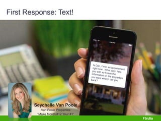 First Response: Text! 
Seychelle Van Poole 
Van Poole Properties 
“Make Month #12 Your #1” 
 