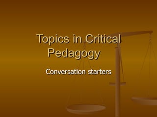 Topics in Critical Pedagogy Conversation starters 