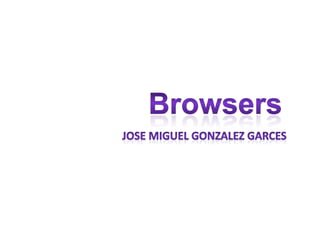 Browsersjose miguel gonzalezgarces