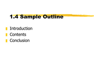 1.4 Sample Outline  Introduction Contents Conclusion 