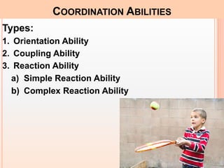 Types:
1. Orientation Ability
2. Coupling Ability
3. Reaction Ability
a) Simple Reaction Ability
b) Complex Reaction Ability
COORDINATION ABILITIES
 