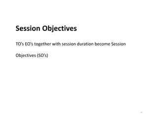 | 31
Session Objectives
TO’s EO’s together with session duration become Session
Objectives (SO’s)
 