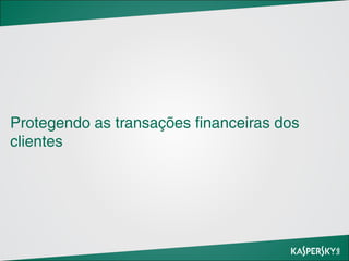 Protegendo as transações financeiras dos
clientes

 