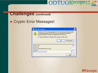 #Kscope
Challenges (continued)
 Cryptic Error Messages!
 