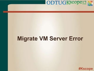 #Kscope
Migrate VM Server Error
 