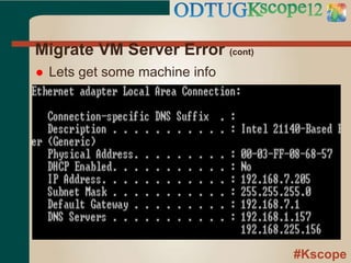 #Kscope
Migrate VM Server Error (cont)
 Lets get some machine info
 