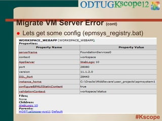 #Kscope
Migrate VM Server Error (cont)
 Lets get some config (epmsys_registry.bat)
 