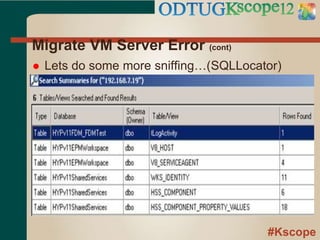 #Kscope
Migrate VM Server Error (cont)
 Lets do some more sniffing…(SQLLocator)
 