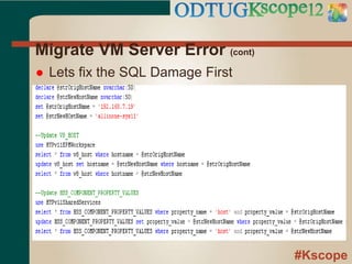 #Kscope
Migrate VM Server Error (cont)
 Lets fix the SQL Damage First
 