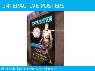 INTERACTIVE POSTERS What looks like an ordinary street poster 