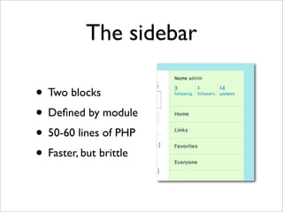 The sidebar

• Two blocks
• Deﬁned by module
• 50-60 lines of PHP
• Faster, but brittle
 