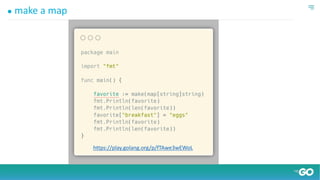 ● make a map
https://play.golang.org/p/fTAwe3wEWoL
 