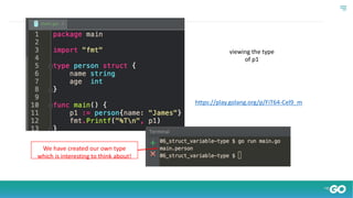 viewing the type
of p1
We have created our own type
which is interesting to think about!
https://play.golang.org/p/FiT64-Cel9_m
 