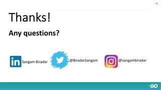 Thanks!
Any questions?
@sangambiradar@BiradarSangamSangam Biradar
 