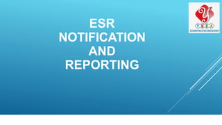 ESR
NOTIFICATION
AND
REPORTING
 