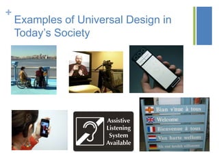 +
    Examples of Universal Design in
    Today’s Society
 