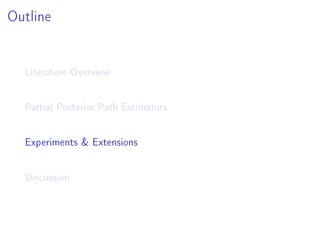 Outline
Literature Overview
Partial Posterior Path Estimators
Experiments  Extensions
Discussion
 