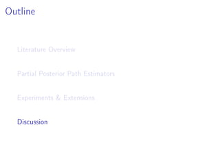 Outline
Literature Overview
Partial Posterior Path Estimators
Experiments  Extensions
Discussion
 