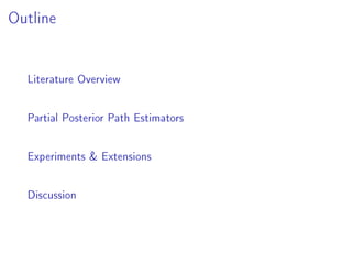 Outline
Literature Overview
Partial Posterior Path Estimators
Experiments & Extensions
Discussion
 