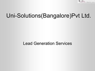 Uni-Solutions(Bangalore)Pvt Ltd.



      Lead Generation Services
 