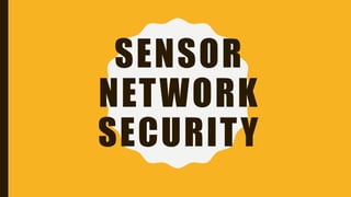 SENSOR
NETWORK
SECURITY
 