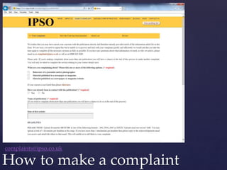 How to make a complaint
complaints@ipso.co.uk
 