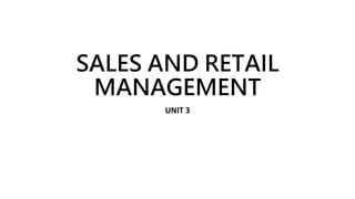 SALES AND RETAIL
MANAGEMENT
UNIT 3
 