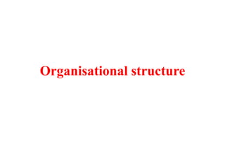 Organisational structure
 