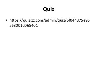 Quiz
• https://quizizz.com/admin/quiz/5f044375e95
a63001d065401
 