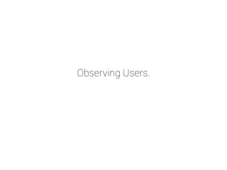 Observing Users. 
 