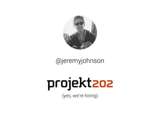 @jeremyjohnson 
(yes, we’re hiring) 
 