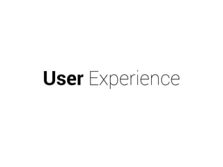 User Experience 
 