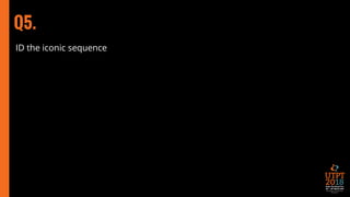 Q5.
ID the iconic sequence
 