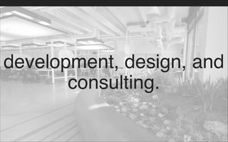 development, design, and
consulting.
 