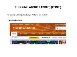 For example, Navigation Design Patterns can include:
• Navigation Tabs
THINKING ABOUT LAYOUT, (CONT.):
 