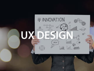 UX DESIGN
 