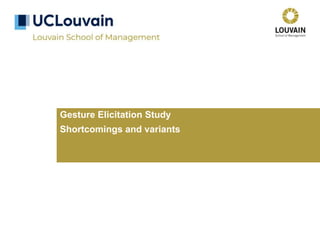 Gesture Elicitation Study
Shortcomings and variants
 