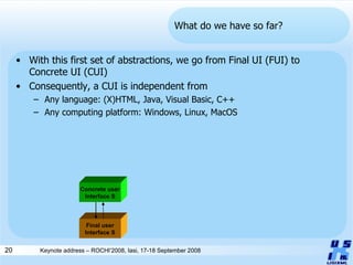 What do we have so far? With this first set of abstractions, we go from Final UI (FUI) to Concrete UI (CUI) Consequently, a CUI is independent from Any language: (X)HTML, Java, Visual Basic, C++ Any computing platform: Windows, Linux, MacOS Concrete user Interface S Final user Interface S 