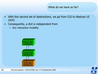 What do we have so far? With this second set of abstractions, we go from CUI to Abstract UI (AUI) Consequently, a AUI is independent from Any interaction modality Concrete user Interface S Final user Interface S Abstract user Interface S 