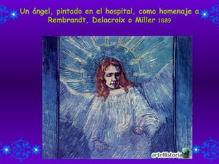 Un ángel, pintado en el hospital, como homenaje a Rembrandt, Delacroix o Miller  1889 