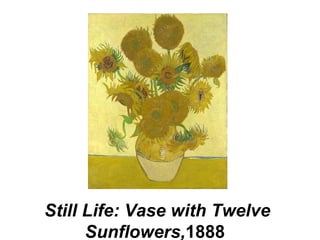 Still Life: Vase with Twelve
Sunflowers,1888
 